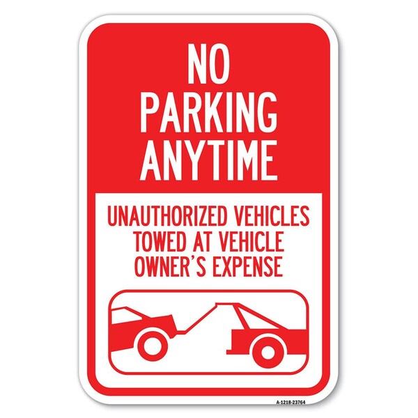 Signmission No Parking Anytime Unauthorized Vehicle Heavy-Gauge Aluminum Sign, 12" x 18", A-1218-23764 A-1218-23764 - main